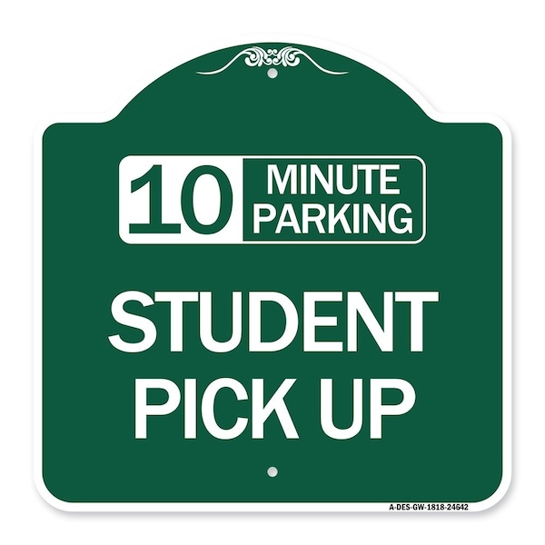 Signmission 10 Minute Parking Student Pick Up, Green & White Aluminum Sign, 18" x 18", GW-1818-24642 A-DES-GW-1818-24642 - main